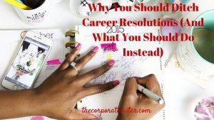 Why you should ditch career resolutions