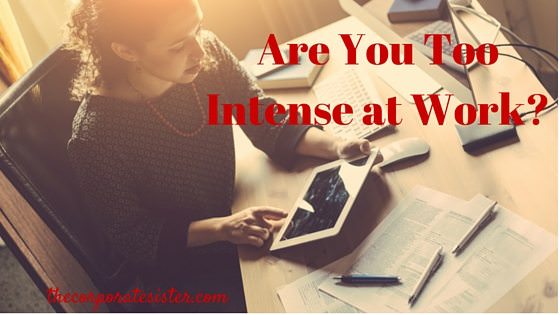 Are You Too Intense at Work?