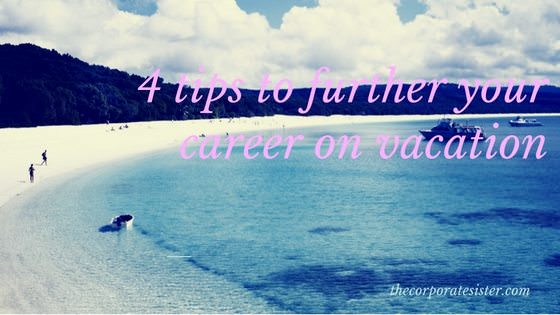 4 tips to further your career on vacation