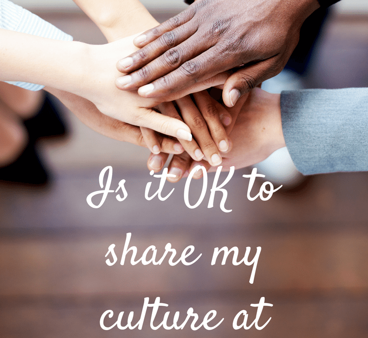 Is It Ok To Share My Culture At Work? - The Corporate Sister