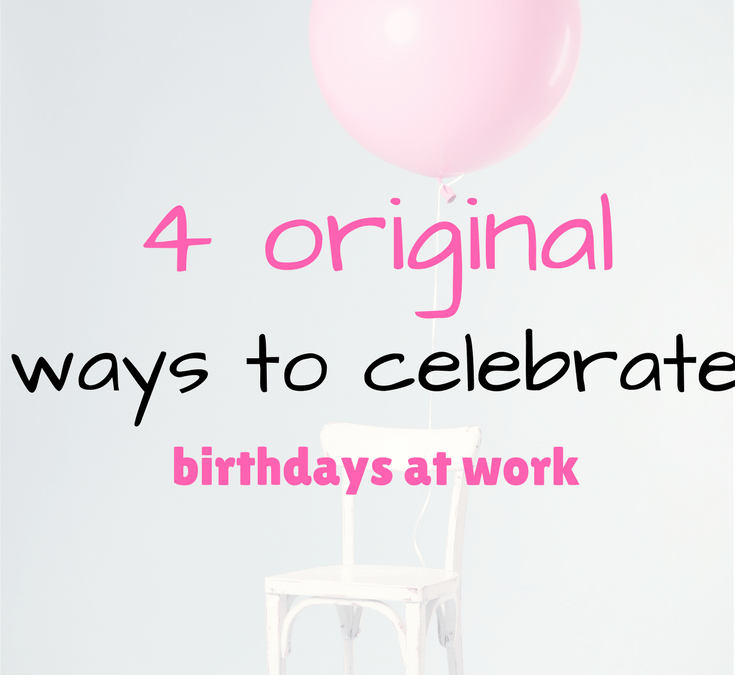 4-original-ways-to-celebrate-birthdays-at-work-the-corporate-sister