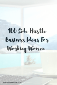 100 side hustle ideas for working women