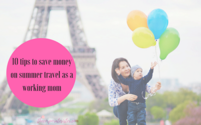 10 tips to save money on summer travel as a working mom