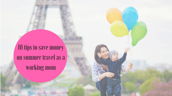 10 tips to save money on summer travel as a working mom