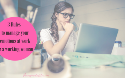 3 Rules  to manage your emotions at work as a working woman