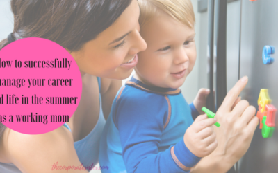 How to successfully manage your career and life in the summer as a working mom