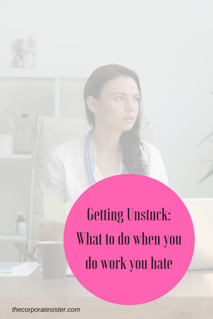 Getting Unstuck: What to do when you do work you hate