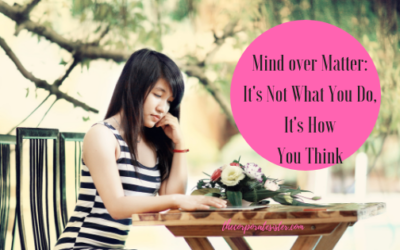 Mind over Matter: It’s Not What You Do, It’s How You Think