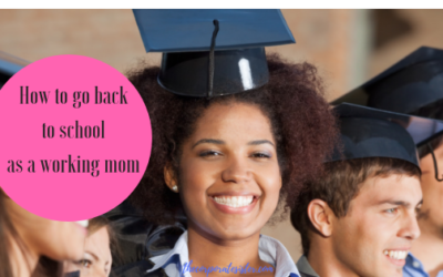 How to go back to school as a working mom