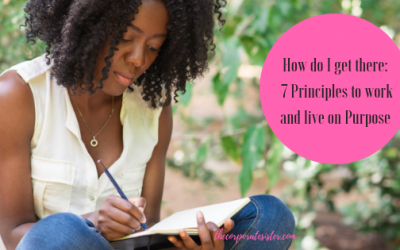 How do I get there: 7 Principles to work and live on Purpose