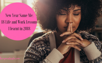 New Year Same Me: 18 Life and Work Lessons I learnt in 2018