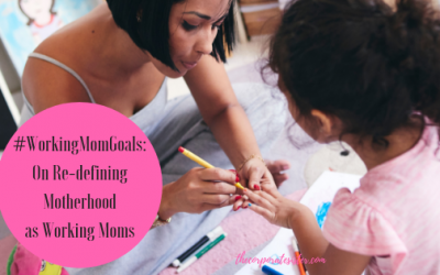 #WorkingMomGoals: On Re-defining Motherhood as Working Moms