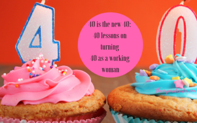 40 is the new 40: 40 lessons about turning 40 as a working woman