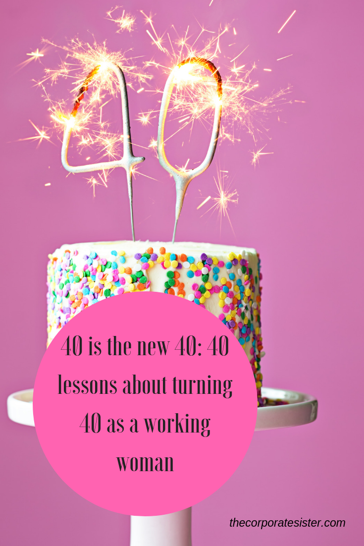 40 is the new 40 40 lessons about turning 40 as a working woman The