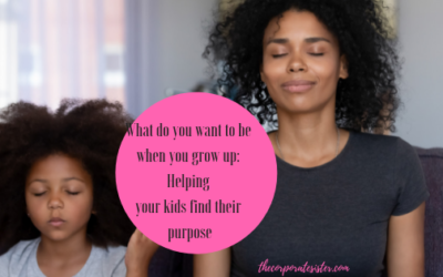 What do you want to be when you grow up: Helping your kids find their purpose