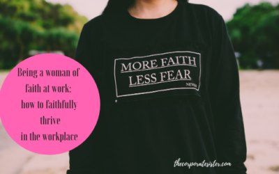 Being a woman of faith at work: how to faithfully thrive in the workplace