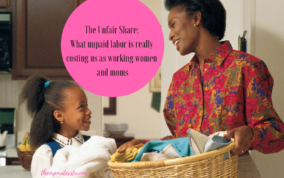 The Unfair Share: What unpaid labor is really costing us as working women and moms