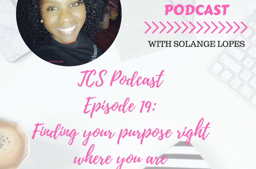 TCS Podcast Episode 19: Finding your purpose right where you are