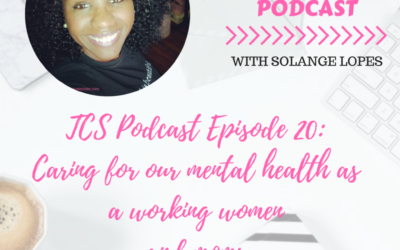 TCS Podcast Episode 20: Caring for our mental health as working women and moms