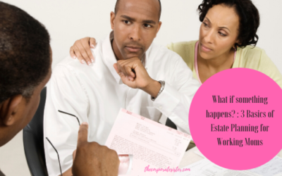 What if something happens? 3 Basics of Estate Planning for Working Moms