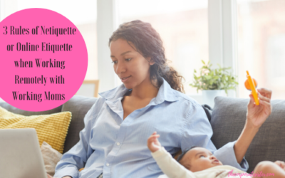 3 Rules of Netiquette or Online Etiquette when Working Remotely with Working Moms