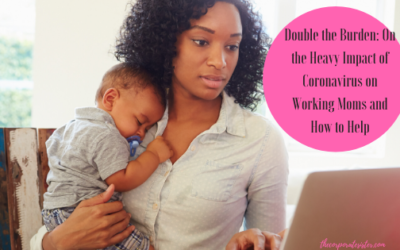 Double the Burden: On the Heavy Impact of Coronavirus on Working Moms and How to Help