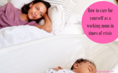 How to care for yourself as a working mom in times of crisis