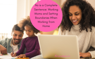 No is a complete sentence: Setting boundaries as a working mom when working from home