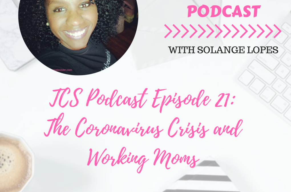 TCS Podcast Episode 21: Working moms and the coronavirus crisis