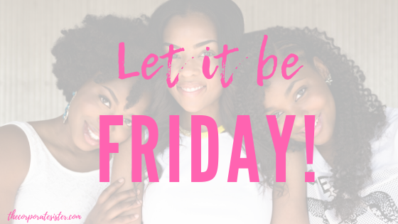 Let it be Friday!