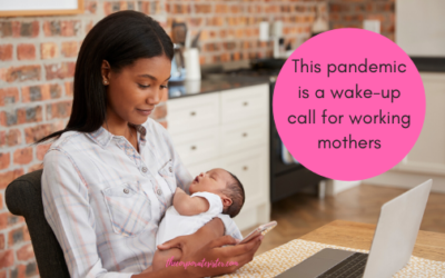 This pandemic is a wake-up call for working mothers