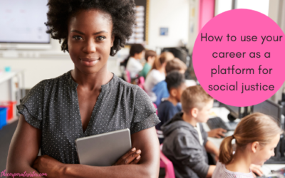 How to use your career as a platform for social justice