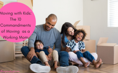 Moving with Kids: The 10 Commandments of Moving  as a Working Mom