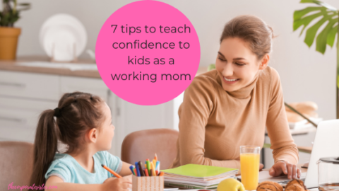 7 Tips To Teach Confidence To Kids As A Working Mom - The Corporate Sister