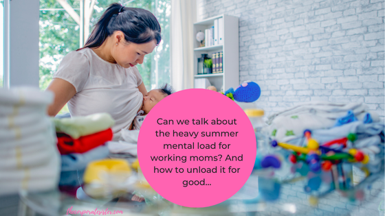 Can we talk about the heavy summer mental load for working moms? And how to unload it for good…