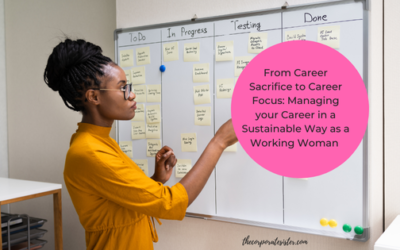 From Career Sacrifice to Career Focus: Managing your Career in a Sustainable Way as a Working Woman 